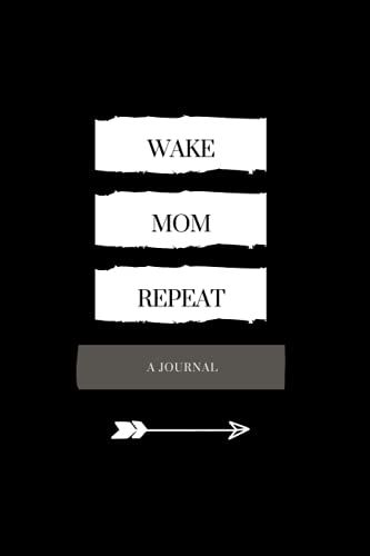Wake Mom Repeat: A Journal Notebook