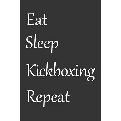 Eat Sleep Kickboxing Repeat: Lined Journal Notepad 100 Pages For Girls And Boys | Diary For Kickboxing Lovers (Kickboxing Gifts)
