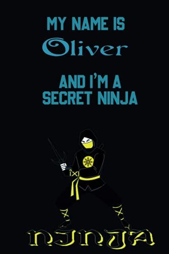 My Name Is Oliver And I'm A Secret Ninja: Notebook Birthday Gift: Lined Notebook / Journal Gift, 120 Pages, 6x9, Soft Cover