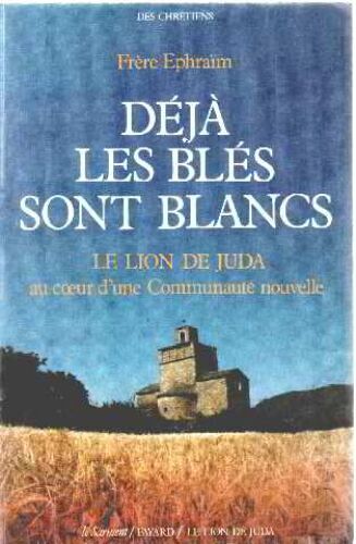 Deja Les Bles Sont Blancs/ Le Lion De Juda Au Coeur D'une Communaute Nouvelle