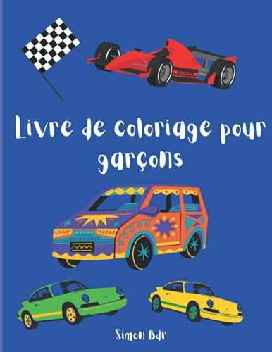 Livre De Coloriage Pour Garçons: Voitures Et Véhicules Sympas | Âge + 3 | Livre De Coloriage Amusant Pour L'apprentissage Précoce (French Edition)