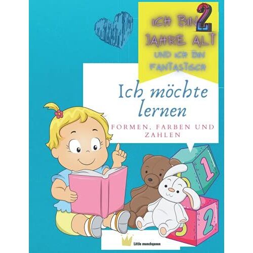 Ich Möchte Lernen: Ich Bin 2 Jahre Alt Und Ich Bin Fantastisch | Formen, Farben Und Zahlen | Malbuch Für Kleinkinder Im Alter Von 1, 2, 3 Und 4 (German Edition)