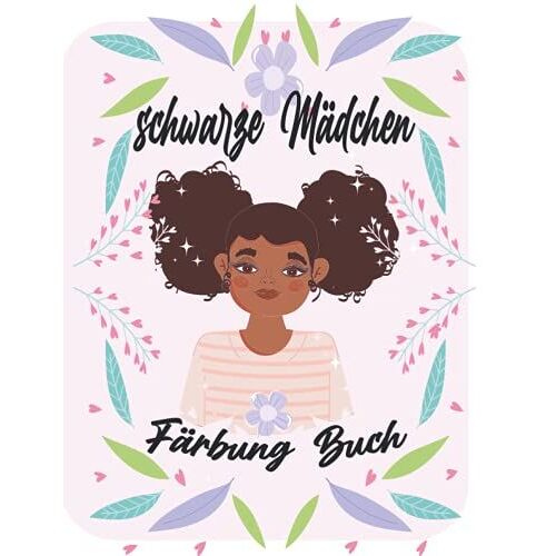 Schwarze Mädchen Färbung Buch: Malbuch Für Junge Schwarze Mädchen; Afroamerikanische Kinder ; Braune Mädchen Mit Natürlichen Lockigen Haar Malbuch Für ... Mit Empowering Malvorlagen (German Edition)