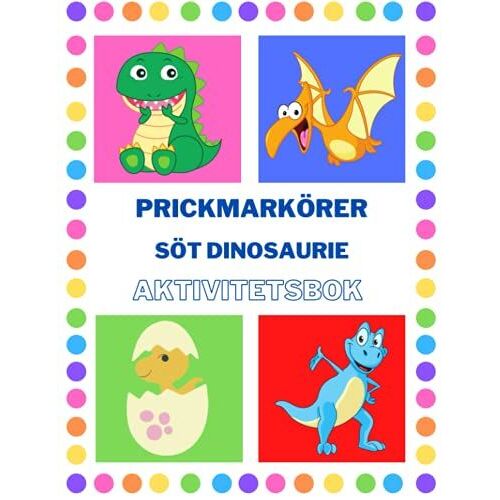 Prickmarkörer Söt Dinosaurie Aktivitetsbok: Perfekt För Att Lära Sig Att Färglägga Dinosaurier, Leka Och Lära Sig Kreativ Målarbok, Förskole- Och ... För Barn I Åldrarna 4-8 År (Swedish Edition)