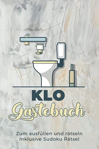 Klo Gästebuch: Klo Gästebuch Inklusive Sudoku Rätsel Und Kloordnung Toiletten Gästebuch | Einzugsgeschenke Haus Toiletten Buch Klo Gästebuch |Klobuch ... Einzugsgeschenke Wohnung (German Edition)