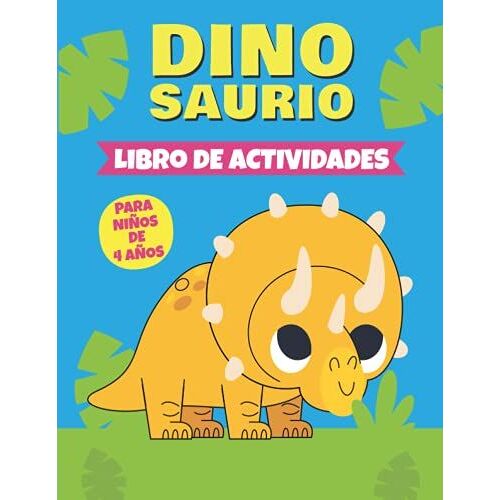 Dinosaurio Libro De Actividades Para Niños De 4 Años: Un Libro Divertido Con Más De 80 Actividades (Colorear, Laberintos, Emparejar, Contar, Dibujar Y Más) | Para Niños (4-8 9-12) (Spanish Edition)