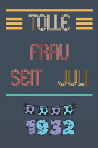 Tolle Frau Seit Juli 1932: Notizbuch Geburtstag Für Frau 89 Jahre || Frau Geboren 1932 || Notizbuch Für Ihre Mutter Oder Schwester, Frau, Mitarbeiter || 110 Seiten (6 X 9) Zoll (German Edition)
