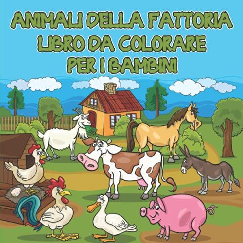 Animali Della Fattoria Libro Da Colorare Per I Bambini: Libro Da Colorare Facile Ed Educativo Con Gli Animali Della Fattoria/ Libro Da Colorare Carino ... Della Fattoria Per Bambini (Italian Edition)