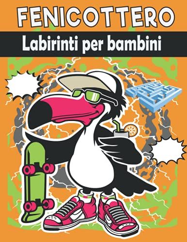 Fenicottero Labirinti Per Bambini: Fantastici Labirinti Per Bambini 4 - 7 Anni (Italian Edition)