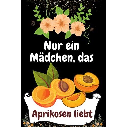 Nur Ein Mädchen, Das Aprikosen Liebt: Leere Zeile College-Notizbuch Für Obstliebhaber. Am Besten Für Hausaufgaben, Tägliches Journaling, To-Do-Liste ... Kinder, Mädchen Und Frauen (German Edition)