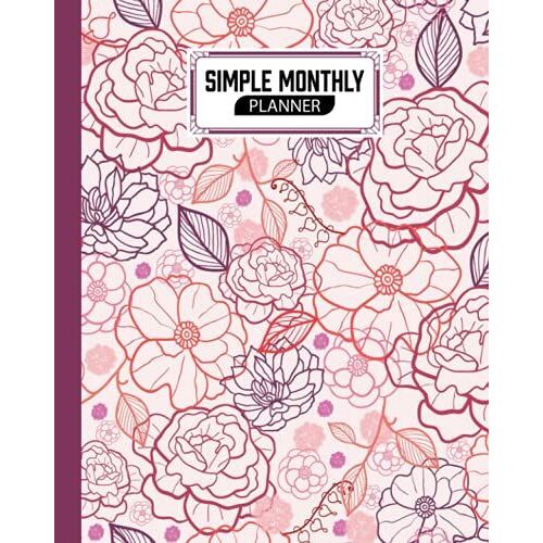 Simple Monthly Planners: Pretty Simple Planners Monthly And Year | To Do List, Goals, And Agenda For School, Home And Work | Premium Flowers Cover By Marion Fiedler