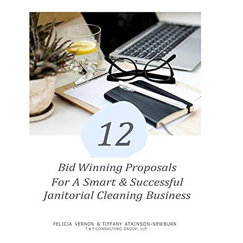 12 Bid Winning Proposal For A Smart & Successful Janitorial Cleaning Business: Janitorial Cleaning Business Start-Up & Sustain, Your Legacy