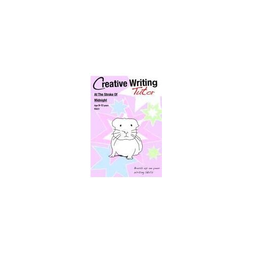 At The Stroke Of Midnight: Brush Up On Your Writing Skills (9-13 Years): Creative Writing Tutor