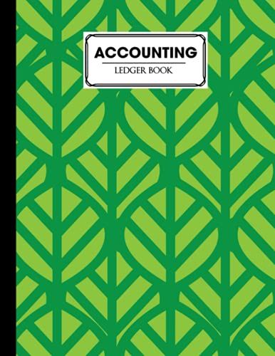 Accounting Ledger Book: Accounting Ledger For Bookkeeping Size 8.5" X 11" | Green Leaves Cover Design By Klaus Peter Neubert