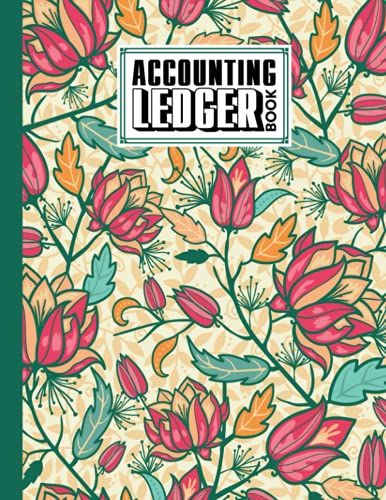 Accounting Ledger Book: Accounting Ledger For Bookkeeping Size 8.5" X 11" | Colorful Flowers Cover Design By Robert G Barton