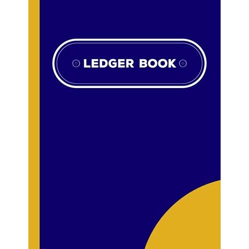 Ledger Book: Bill Planner And Accounting Ledger, Simple Ledger For Bookkeeping And Small Business
