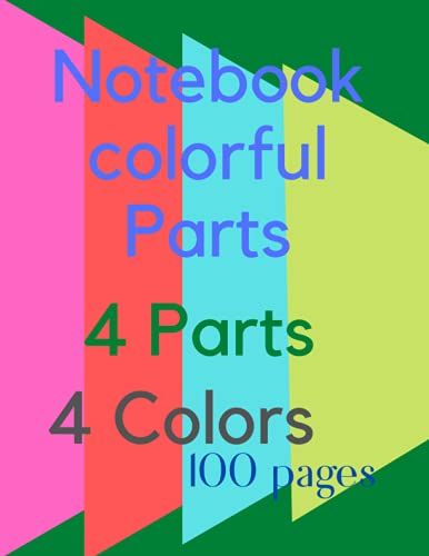 Notebook Colorful Parts: Drawing Or Writing In 100 Pages Divided Into 4 Parts