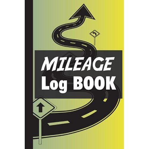 Car Mileage Log Book Tracker: Vehicle/Automobile Mileage Record Tracker For Business And Personal Miles For Auto, Car, Truck Drivers, Track Odometer For Trip & Travel