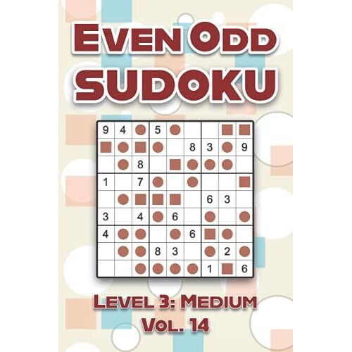 Even Odd Sudoku Level 3: Medium Vol. 14: Play Even Odd Sudoku 9x9 Nine Numbers Grid With Solutions Medium Level Volumes 1-40 Cross Sums Sudoku ... Enjoy A Challenge For All Ages Kids To Adults