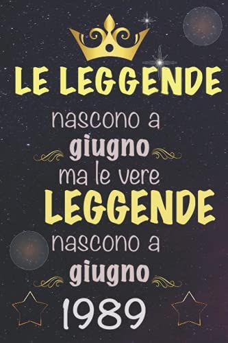 Le Leggende Nascono A Giugno, Ma Le Vere Leggende Nascono A Giugno 1989: Notebook Journal | Regalo Di Compleanno Per Chi È Nato A 1989 | Regalo Di ... 1989 | Regalo Di Compleanno (Italian Edition)