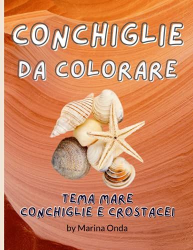Conchiglie Da Colorare: Libro Da Colorare Tema Mare Conchiglie E Crostacei Passatempo Contro Lo Stress,. In Spiaggia In Vacanza In Compagnia Della ... La Tua Estate 25 Disegni (Italian Edition)