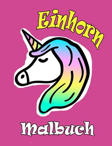 Einhorn Malbuch: Für Kinder Im Alter Von 4-8; Malbücher Für Kleinkind Und Für Vorschulkinder (German Edition)