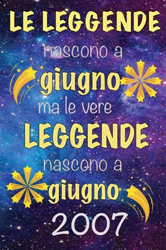 Le Leggende Nascono A Giugno, Ma Le Vere Leggende Nascono A Giugno 2007: Notebook Journal | Regalo Di Compleanno Per Chi È Nato A 2007 | Regalo Di ... 2007 | Regalo Di Compleanno (Italian Edition)