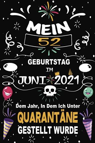 Mein 52. Geburtstag Im Juni 2021, Dem Jahr, In Dem Ich Unter Quarantäne Gestellt Wurde: 52 Jahre Geburtstag, Notizbuch / Gästebuch, 110 Seiten ... Für Paar, Kind, Frau, Mann (German Edition)