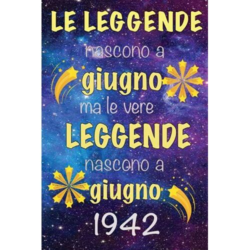 Le Leggende Nascono A Giugno, Ma Le Vere Leggende Nascono A Giugno 1942: Notebook Journal | Regalo Di Compleanno Per Chi È Nato A 1942 | Regalo Di ... 1942 | Regalo Di Compleanno (Italian Edition)