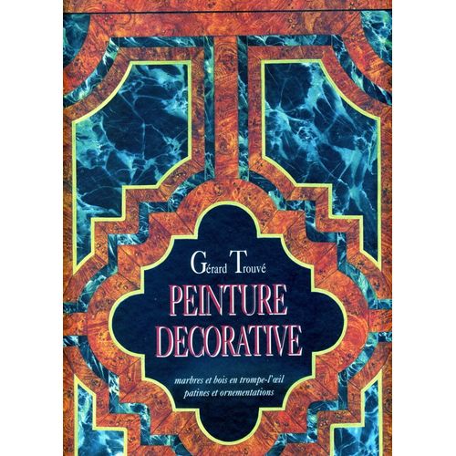 Peinture Décorative - Marbres Et Bois En Trompe-L'oeil, Patines Et Ornementations