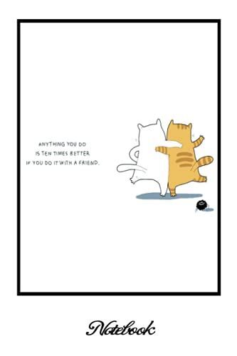 Notebook - Cat Comic, Anything You Do Is Ten Times Better If You Do It With A Friend: Comic Book_6in X 9in X 114 Pages White Paper Blank Journal With Black Cover Perfect Size