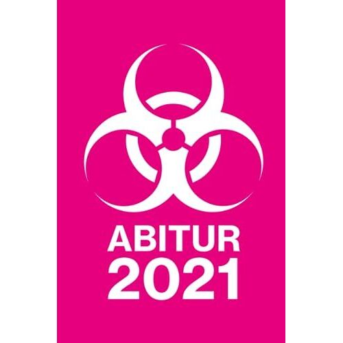 Notizbuch: Biohazard Hot Pink - Abitur 21 Notizbuch - 104 Seiten - Liniert - Geschenk Für Abiturientinnen Und Abiturienten Zum Abi-Abschluss 2021 Während Einer Pandemie (German Edition)
