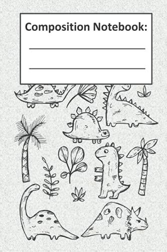 Composition Notebook: Dinosaur Notebook _ Primary Story Journal _ 119 Pages