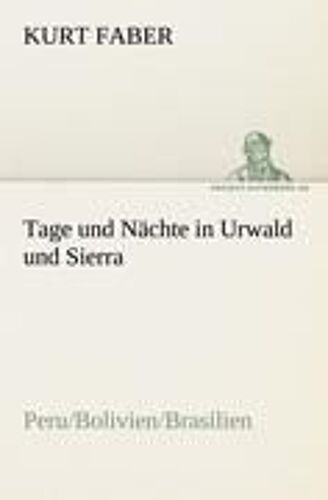 Tage Und Nächte In Urwald Und Sierra
