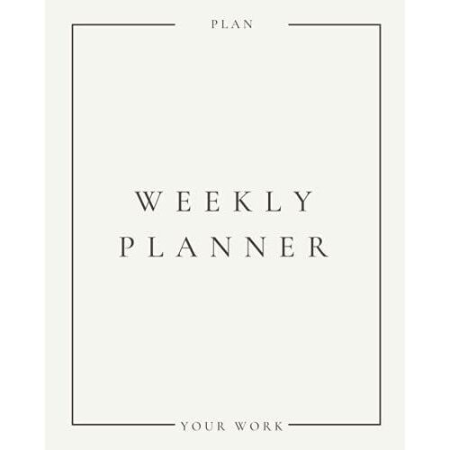 Weekly Planner Minimal Style: Undated Weekly Planner Journal With Major Task, Appointment, Daily To-Do List, Notes And Minimal Cover Design With 100 Detailed Pages To Get Organized.