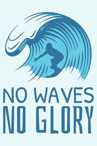 No Waves No Glory: Surfing Journal Gift For Surfers, Lined Notebook With 120 Pages
