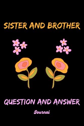 Sister And Brother Question And Answer Journal: All About Brother And Me Journal, A Guided, Fun And Prompted Notebook To Connect, Bond And Get To Know ... Present Idea For Birthdays, Anniversaries