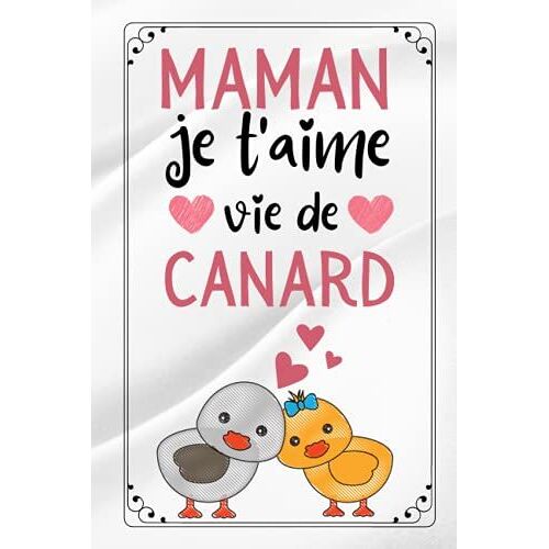Maman Je T'aime Vie De Canard: Cadeau Fete Des Meres Original , Parfait Pour Prendre Des Notes, Écrire Des Pensées, Des Recettes, Un Journal Intime Ou Un Agenda, Cadeau Maman Original (French Edition)