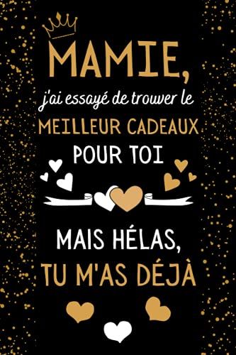 Mamie, J'ai Essayé De Trouver Le Meilleur Cadeaux Pour Toi: Cadeau Drole Mamie , Parfait Pour Prendre Des Notes, Écrire Des Pensées, Des Recettes, Un ... Fete Des Meres Original (French Edition)