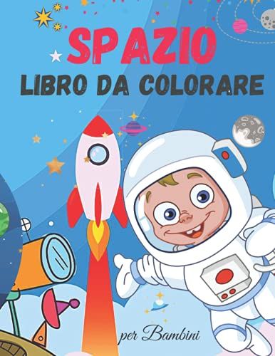 Spazio Libro Da Colorare Per Bambini: Carino Spazio Libro Da Colorare Per I Bambini | Per I Bambini, Bambini In Età Prescolare, Ragazzi E Ragazze Età 2-4 | 4-8 | 8-12 (Italian Edition)