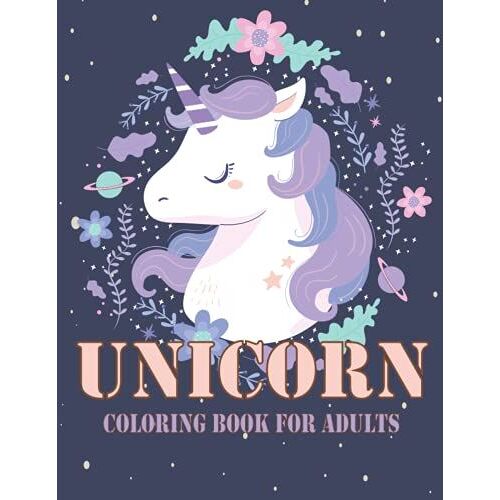 Unicorn Coloring Book For Adults: Relaxing And Anti-Stress With Beautiful Design Unicorn For Adults And Teen (Unicorns Coloring Book)