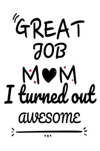 Great Job Mom I Turned Out Awesome : Mother's Day Gifts Funny Inspirational
