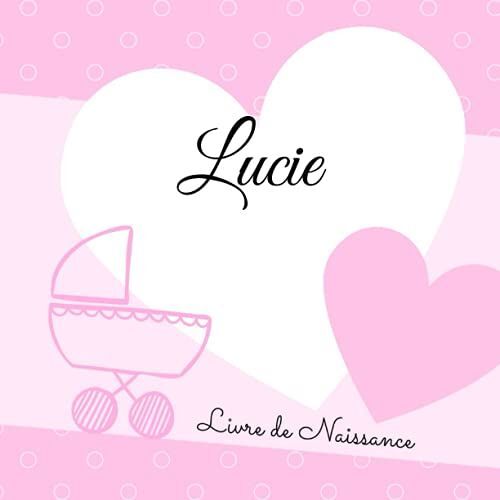 Lucie Livre De Naissance: 21x21cm - Carré - Personnalisé - Interieur Couleur, Album Photo, Messages Souvenirs À Compléter (French Edition)