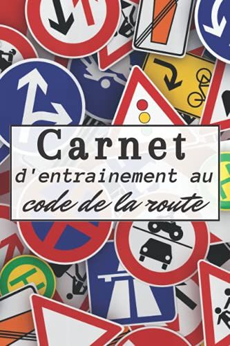 Carnet D'entrainement Au Code De La Route: 120 Fiches D'examen À Remplir Pour S'exercer Au Passage Du Code De La Route|Cahier D'entrainement Au Code ... X 22,86 Cm (6 X 9 Pouces). (French Edition)