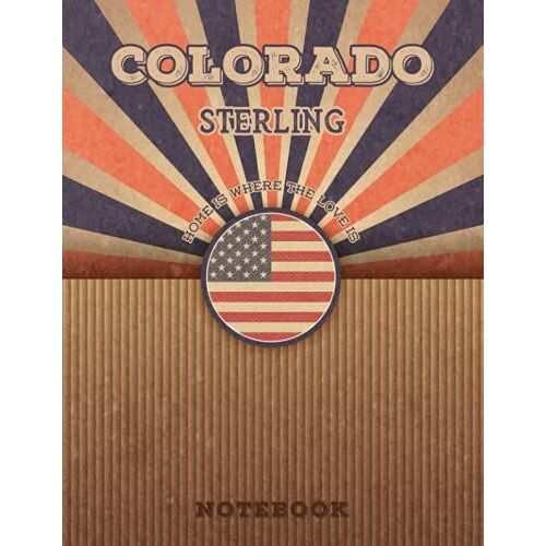 Sterling Colorado Home Is Where The Love Is Notebook: Record Your Memories To Be A Beautiful Memory In The Most Beautiful Place, 8.5x11 In ,110 Lined Pages.