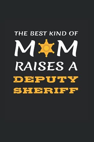 The Best Kind Of Mom Raises A Deputy Sheriff: College Rulled Notebook For Proud Mothers Of Deputy Sheriffs