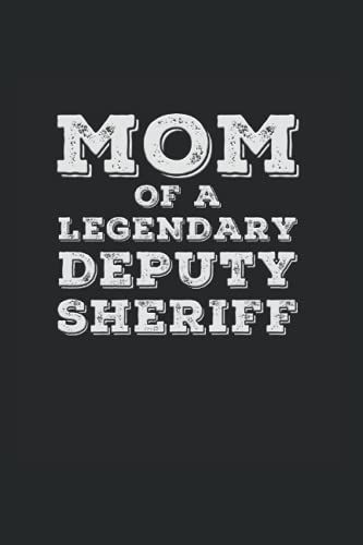 Mom Of A Legendary Deputy Sheriff: Wide Rulled Notebook For Proud Mothers Of Deputy Sheriffs