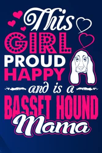 This Girl Proud Happy And Is A Basset Hound Mama - Perfect Gift For Girl : Blank Lined Notebook Journal: Basset Hounds Notebook For Women Girls Kids ... Notebook, Basset Hounds Gift Idea For Kids