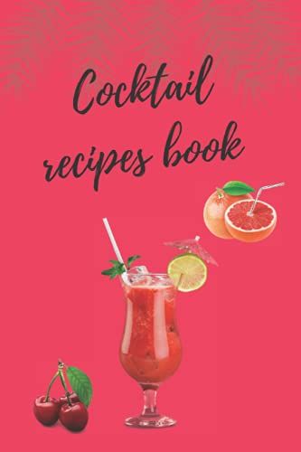 Cocktail Recipe Book: A Blank Book To Record Your Unique Creations And Favorite Cocktails