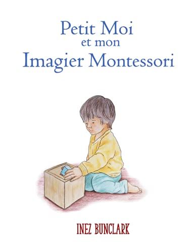 Petit Moi Et Mon Imagier Montessori.: Un Livre D'images Et De Comptines. (Little Montessori Me Picture Books) (French Edition)